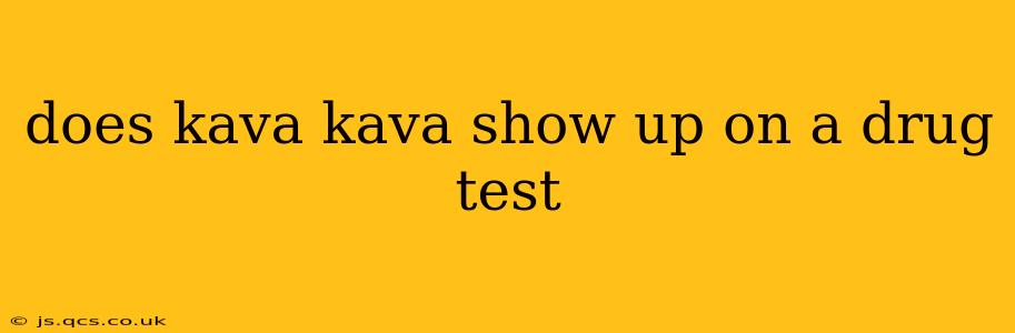 does kava kava show up on a drug test