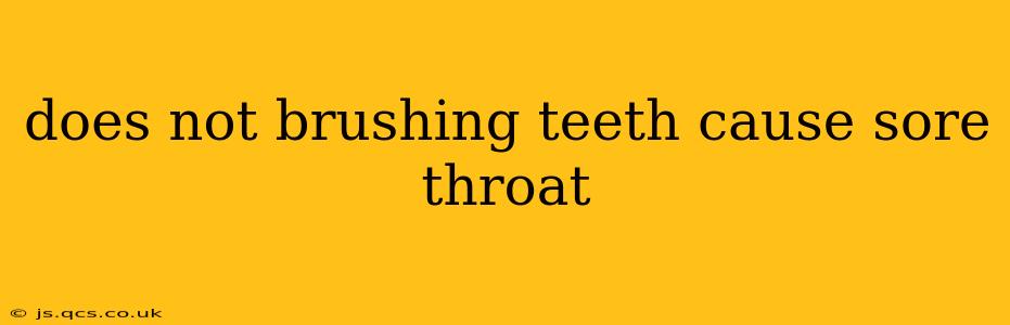 does not brushing teeth cause sore throat
