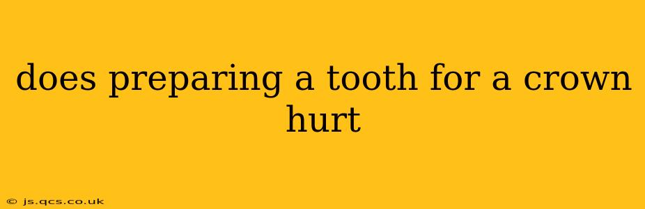 does preparing a tooth for a crown hurt