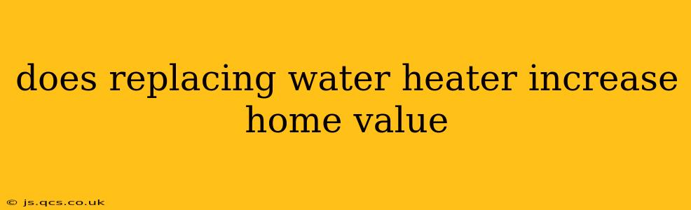 does replacing water heater increase home value
