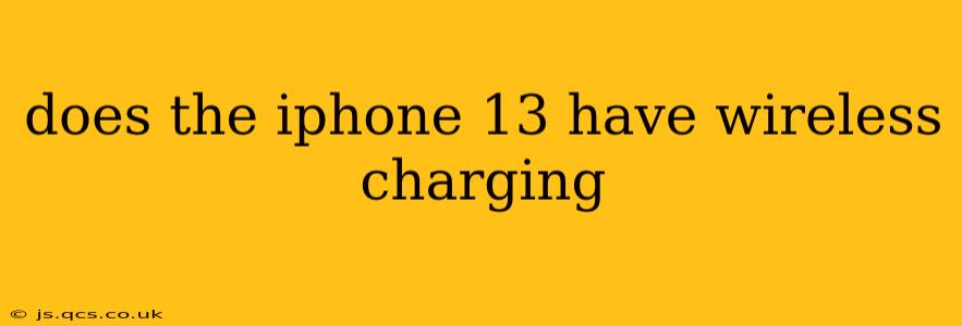 does the iphone 13 have wireless charging