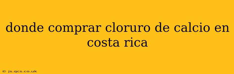 donde comprar cloruro de calcio en costa rica
