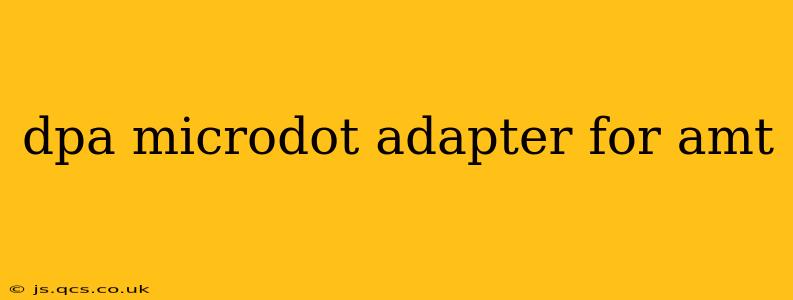 dpa microdot adapter for amt