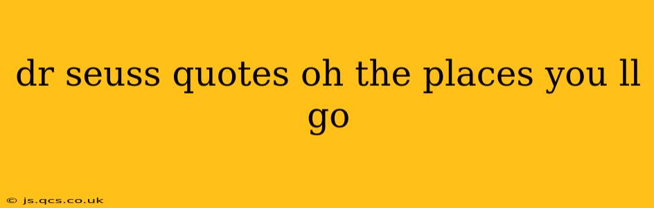 dr seuss quotes oh the places you ll go