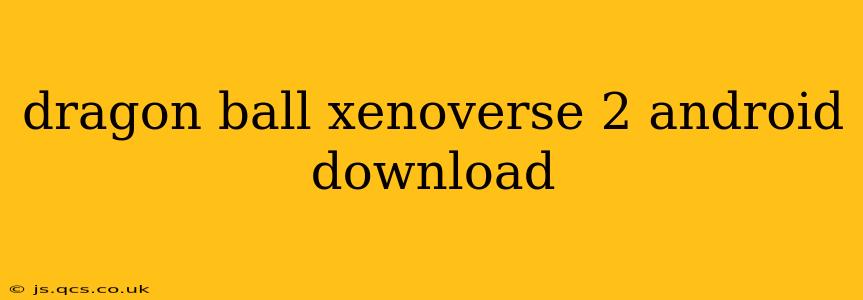 dragon ball xenoverse 2 android download