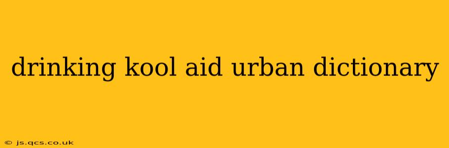 drinking kool aid urban dictionary