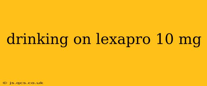 drinking on lexapro 10 mg