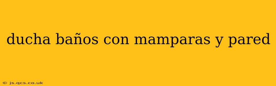 ducha baños con mamparas y pared
