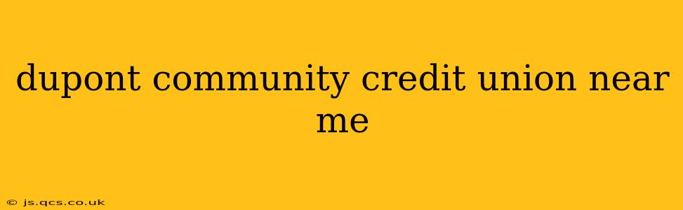 dupont community credit union near me
