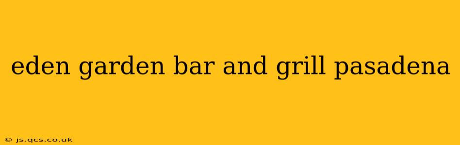 eden garden bar and grill pasadena