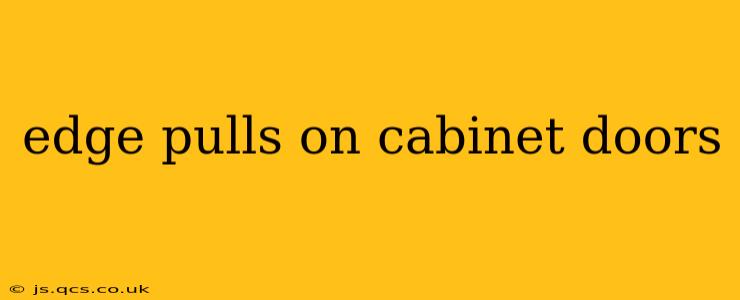 edge pulls on cabinet doors