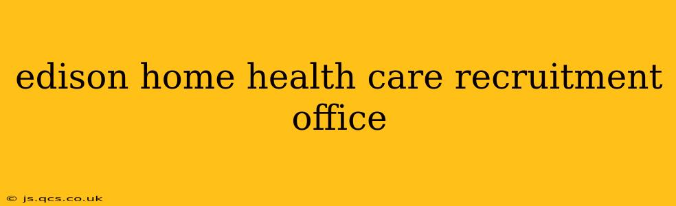 edison home health care recruitment office