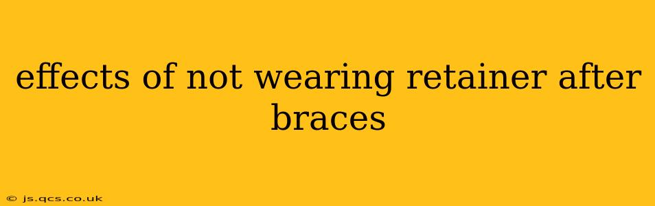 effects of not wearing retainer after braces