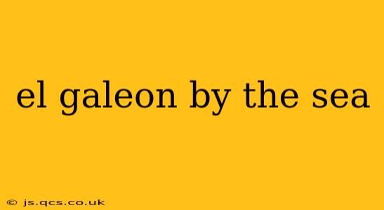 el galeon by the sea