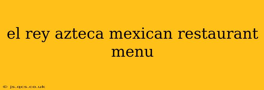 el rey azteca mexican restaurant menu