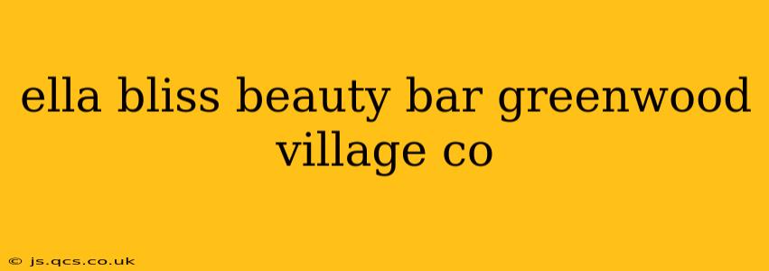ella bliss beauty bar greenwood village co