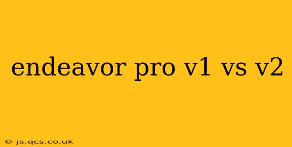 endeavor pro v1 vs v2