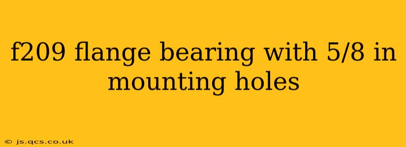 f209 flange bearing with 5/8 in mounting holes