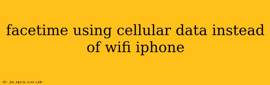 facetime using cellular data instead of wifi iphone