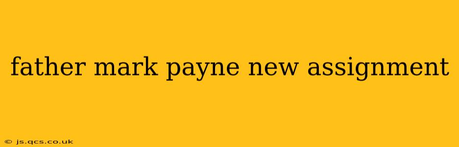 father mark payne new assignment