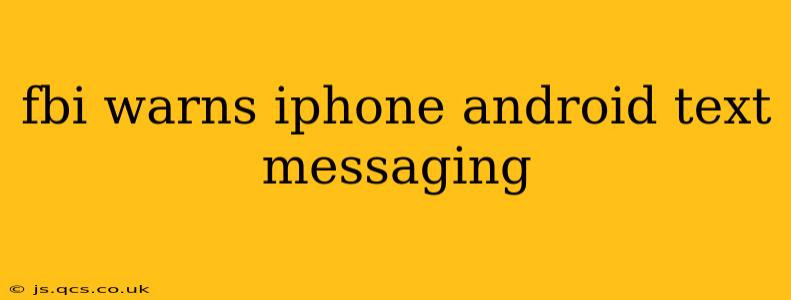 fbi warns iphone android text messaging