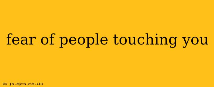 fear of people touching you
