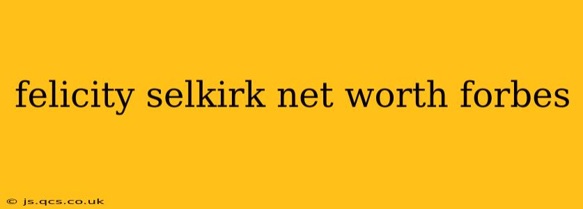 felicity selkirk net worth forbes