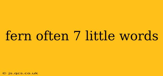 fern often 7 little words