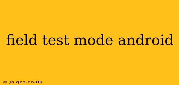 field test mode android