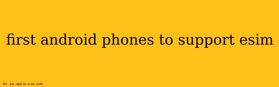 first android phones to support esim