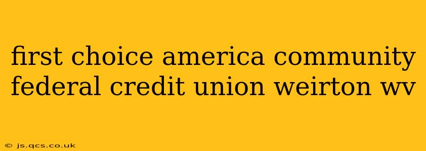 first choice america community federal credit union weirton wv