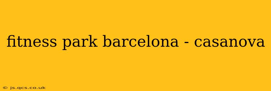 fitness park barcelona - casanova