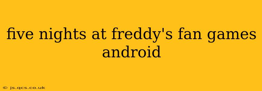 five nights at freddy's fan games android