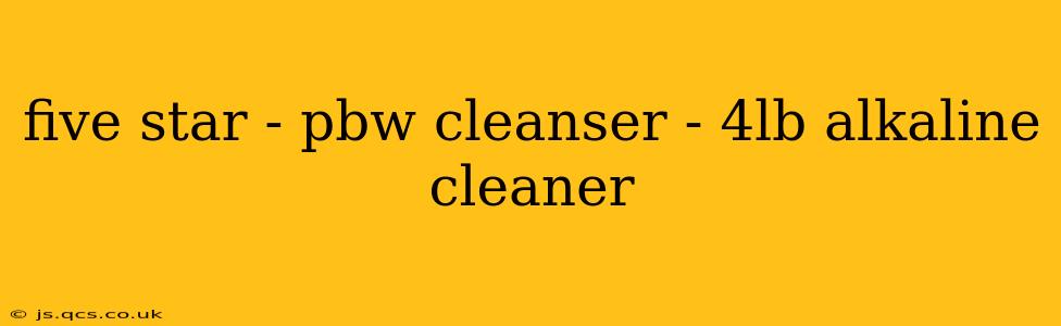 five star - pbw cleanser - 4lb alkaline cleaner
