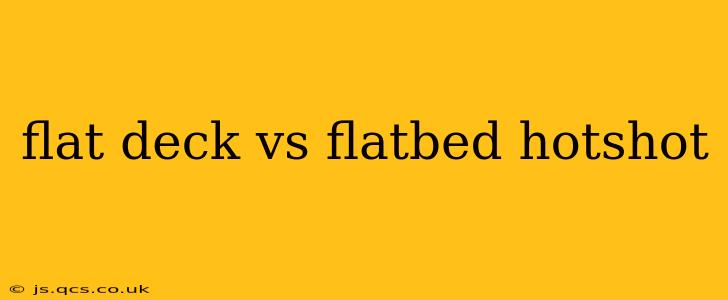 flat deck vs flatbed hotshot