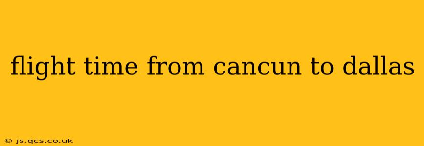 flight time from cancun to dallas