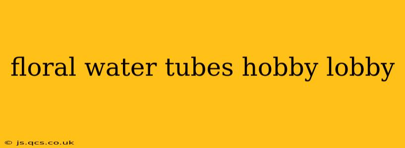 floral water tubes hobby lobby