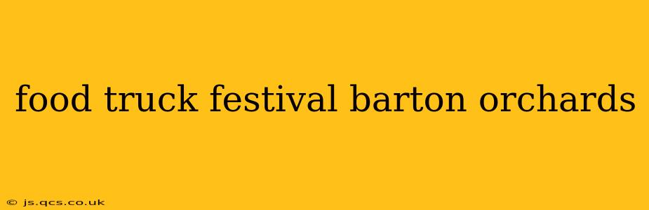 food truck festival barton orchards