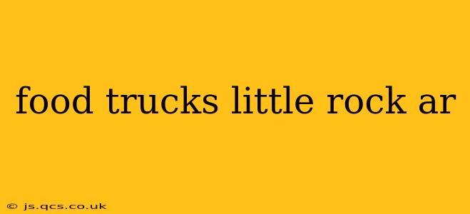 food trucks little rock ar