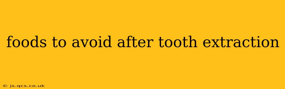 foods to avoid after tooth extraction