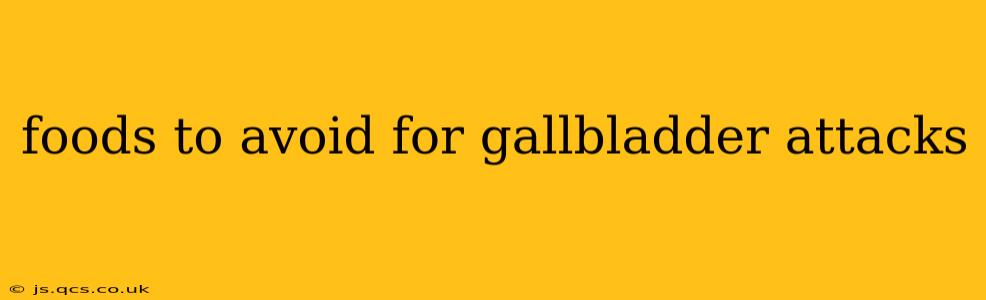 foods to avoid for gallbladder attacks