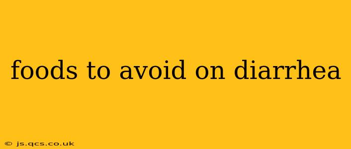 foods to avoid on diarrhea