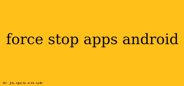force stop apps android