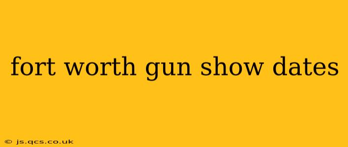 fort worth gun show dates