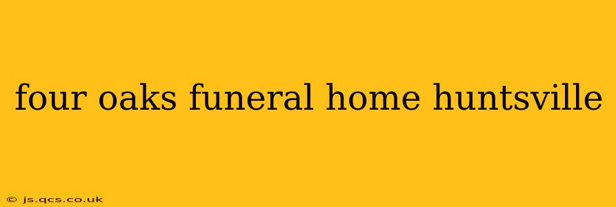 four oaks funeral home huntsville