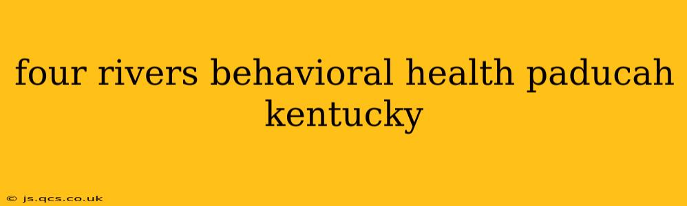 four rivers behavioral health paducah kentucky