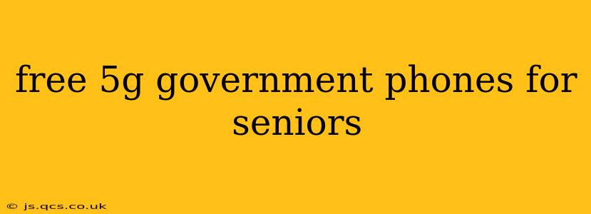 free 5g government phones for seniors
