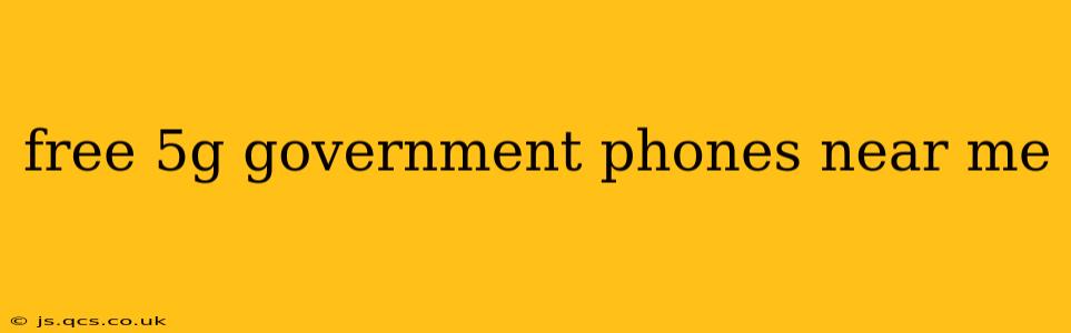 free 5g government phones near me