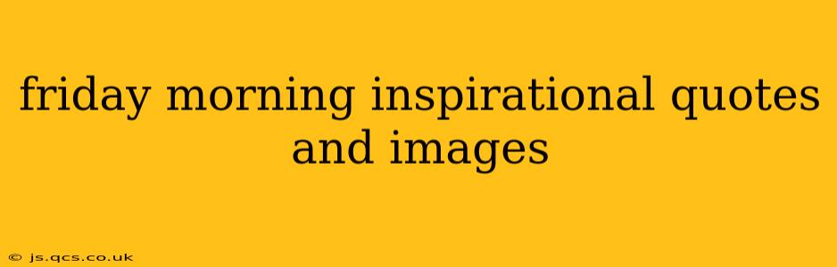 friday morning inspirational quotes and images