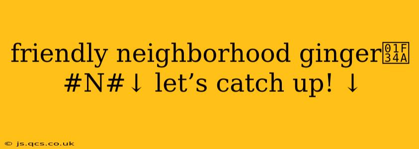 friendly neighborhood ginger🍊#N#↓ let’s catch up! ↓